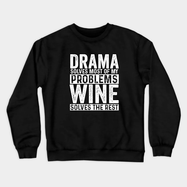 Drama - Drama Solves Most Of My Problems Wine Solves The Rest Crewneck Sweatshirt by Kudostees